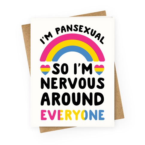 I'm Pansexual So I'm Nervous Around Everyone Greeting Card
