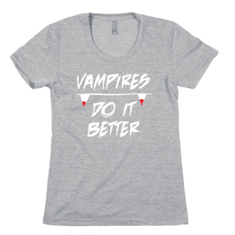 Vampires do it Better! Womens T-Shirt