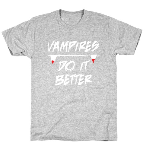 Vampires do it Better! T-Shirt