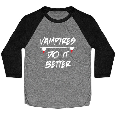 Vampires do it Better! Baseball Tee