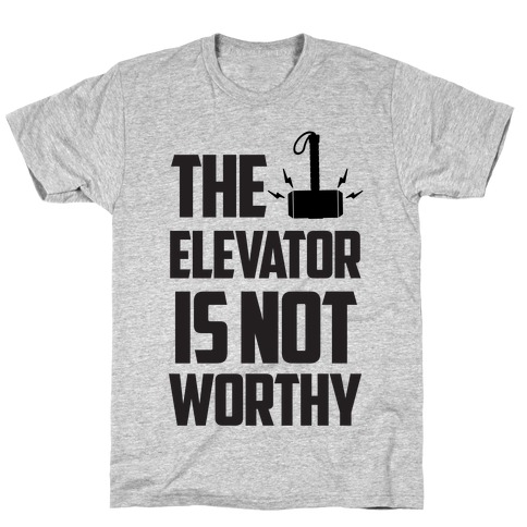 The Elevator is Not Worthy T-Shirt