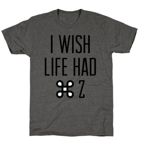 I Wish Life Had Command Z T-Shirt