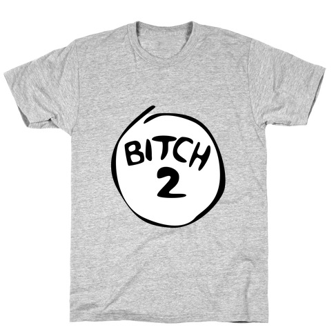 Bitch 2 T-Shirt