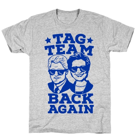 Tag Team Back Again Hillary Clinton & Bill Clinton T-Shirt