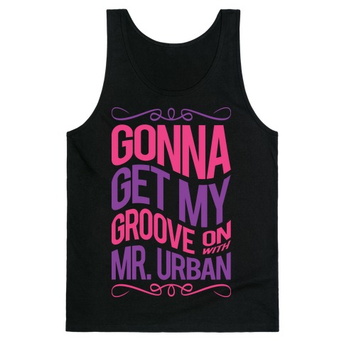 Gonna Get My Groove On With Mr. Urban Tank Top
