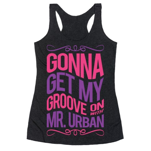 Gonna Get My Groove On With Mr. Urban Racerback Tank Top