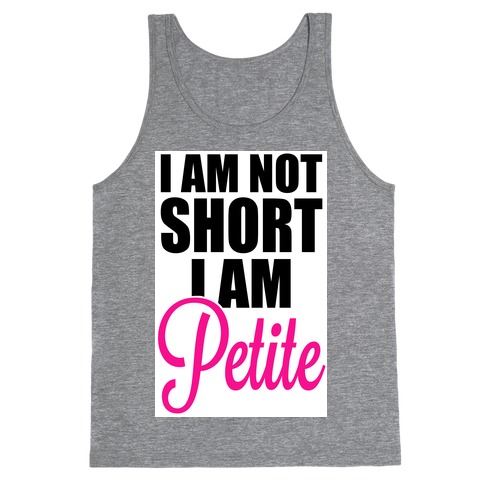 I am not short! I am Petite! Tank Top