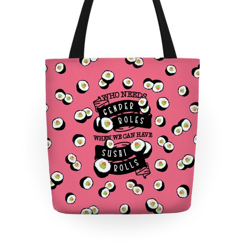 Who Needs Gender Roles When We Can Have Sushi Rolls Tote