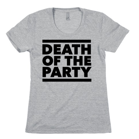 Death Of The Party Womens T-Shirt