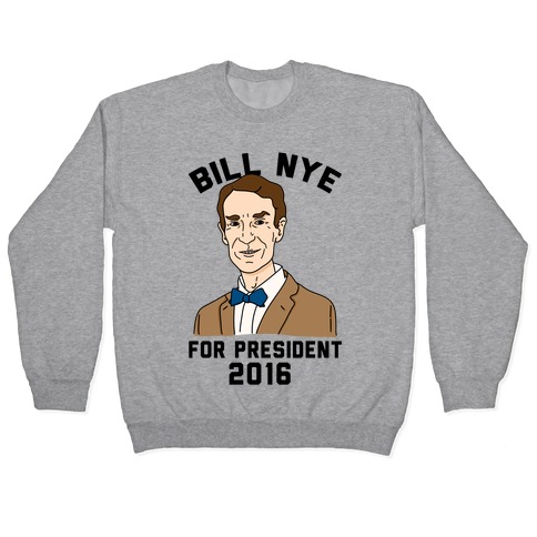 Bill Nye For President Pullover