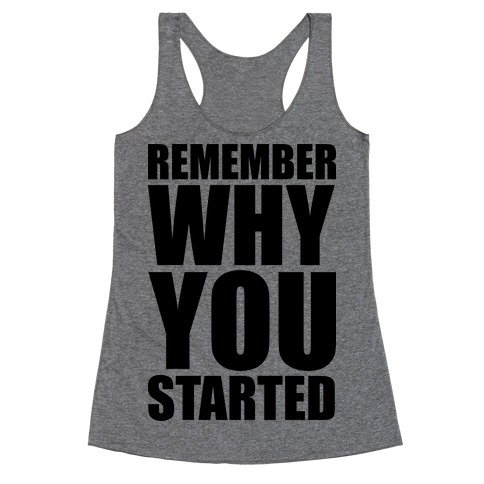 Remember Why You Started Racerback Tank Top