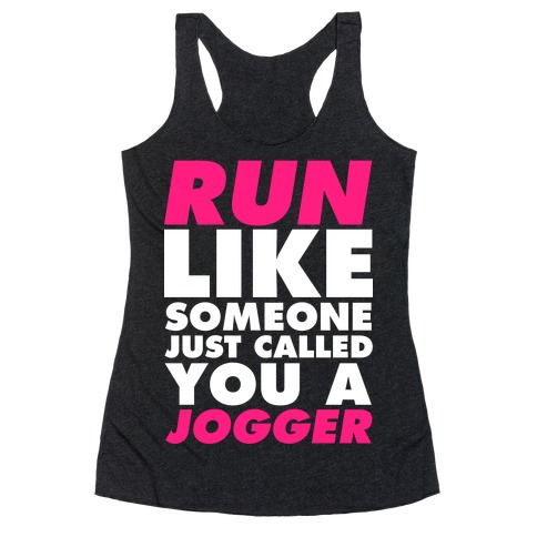 Run Like Someone Just Called You a Jogger Racerback Tank Top
