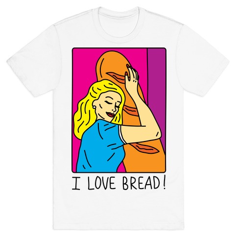 I Love Bread T-Shirt