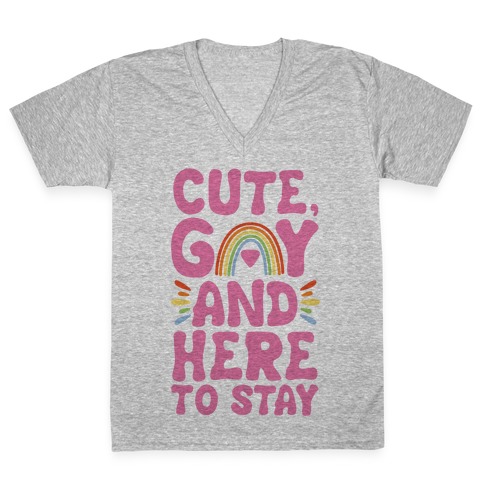 Cute, Gay And Here To Stay V-Neck Tee Shirt