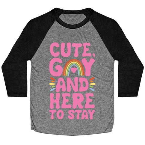 Cute, Gay And Here To Stay Baseball Tee