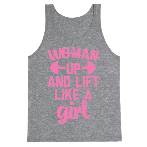 Woman Up And Lift Like A Girl Tank Top