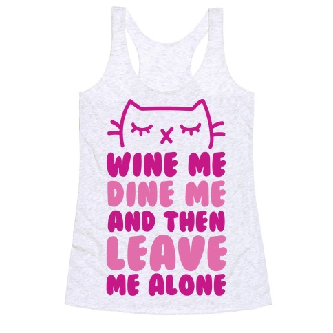 Wine Me, Dine Me, And Then Leave Me Alone Racerback Tank Top