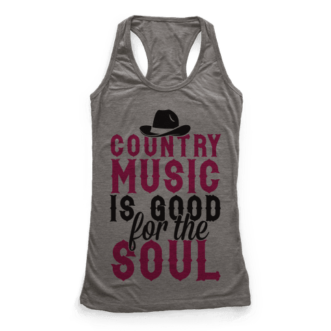Country Music Is Good For The Soul - Racerback Tank Tops - HUMAN