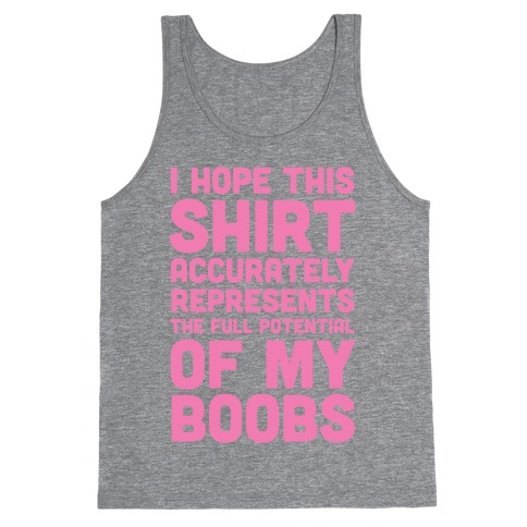 I Hope This Shirt Accurately Represents The Full Potential Of My Boobs Tank Top