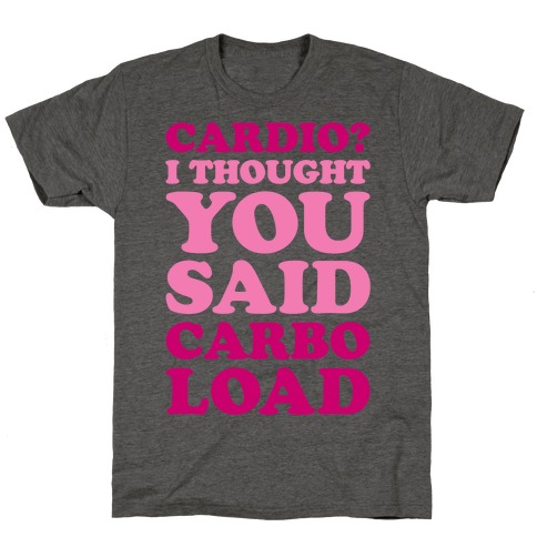 Cardio I Thought You Said Carbo Load T-Shirt