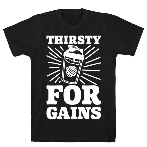 Thirsty For Gains T-Shirt