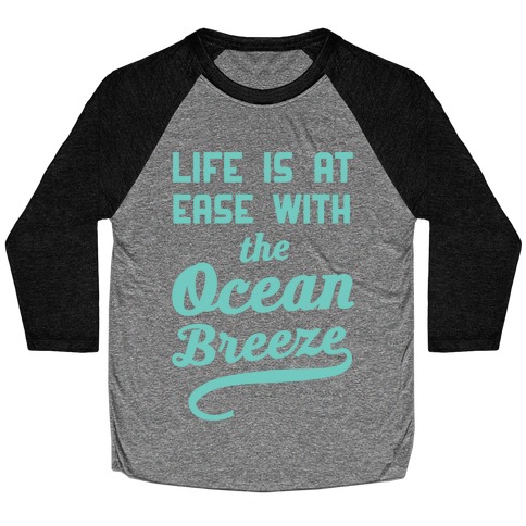 Life Is At Ease With The Ocean Breeze Baseball Tee