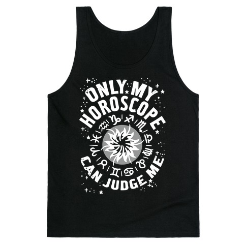 Only My Horoscope Can Judge Me Tank Top