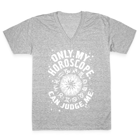 Only My Horoscope Can Judge Me V-Neck Tee Shirt
