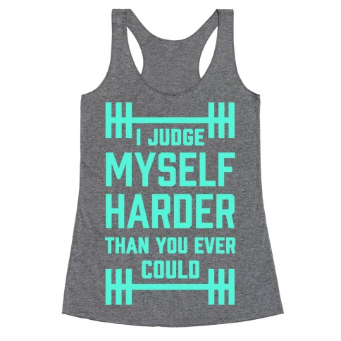 I Judge Myself Harder Than You Ever Could Racerback Tank Tops | LookHUMAN