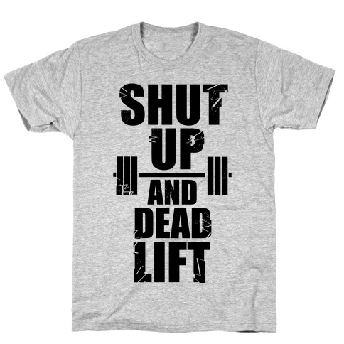 Shut Up and Deadlift! T-Shirt