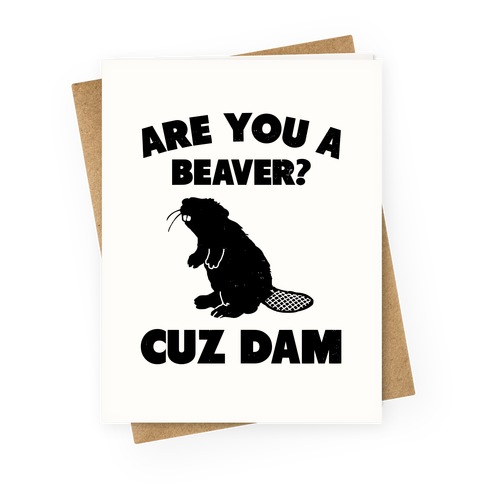 Are You a Beaver? Cuz Dam Greeting Card