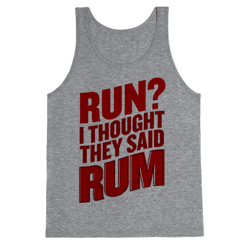 Run? I Thought They Said Rum - Tank Tops - HUMAN