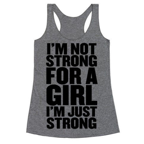 I'm Not Strong For A Girl, I'm Just Strong Racerback Tank Top
