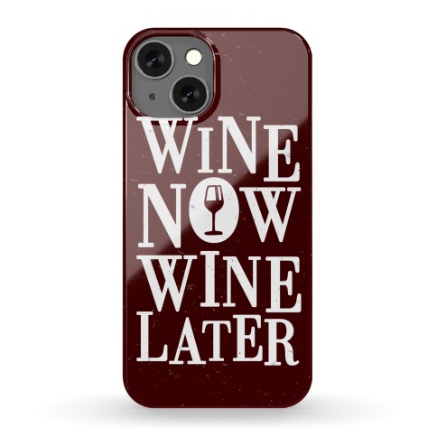 Wine Now Wine Later Phone Case