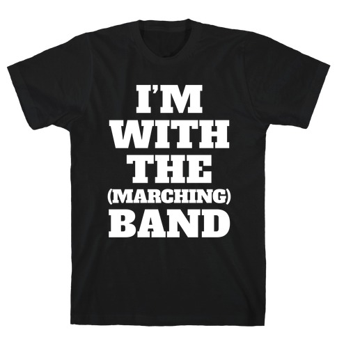 I'm With the (Marching) Band T-Shirt