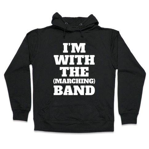 I'm With the (Marching) Band Hooded Sweatshirt