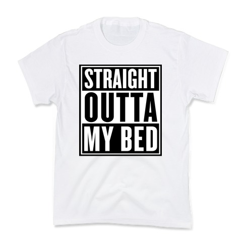 Straight Outta My Bed Kids T-Shirt
