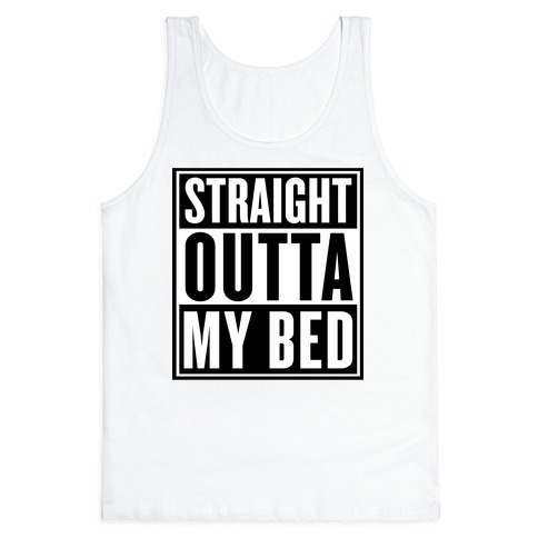 Straight Outta My Bed Tank Top