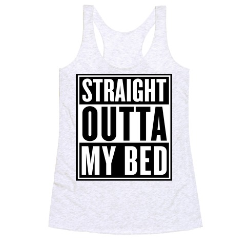 Straight Outta My Bed Racerback Tank Top
