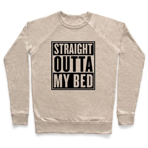 Straight Outta My Bed Pullover