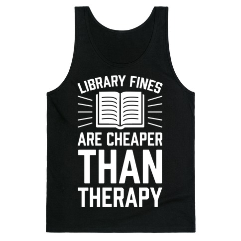 Library Fines Are Cheaper Than Therapy Tank Top
