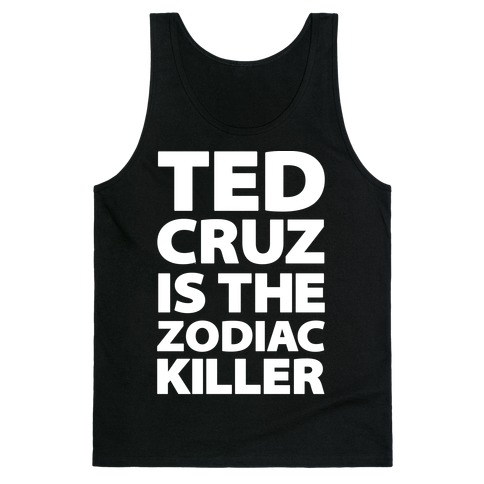Ted Cruz Is The Zodiac Killer Tank Top