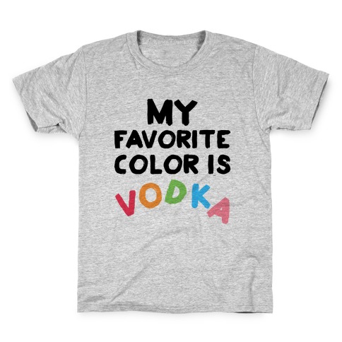 My Favorite Color Is Vodka Kids T-Shirt