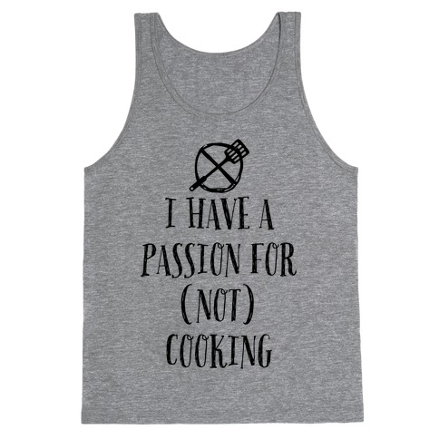 I Have A Passion For Not Cooking Tank Top