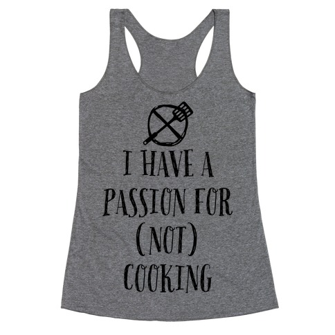 I Have A Passion For Not Cooking Racerback Tank Top