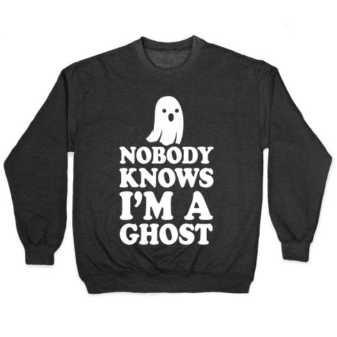 Nobody Knows I'm A Ghost Pullover