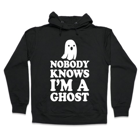 Nobody Knows I'm A Ghost Hooded Sweatshirt