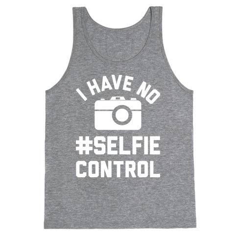 I Have No #Selfie Control Tank Top