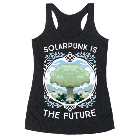Solarpunk Is The Future Racerback Tank Top