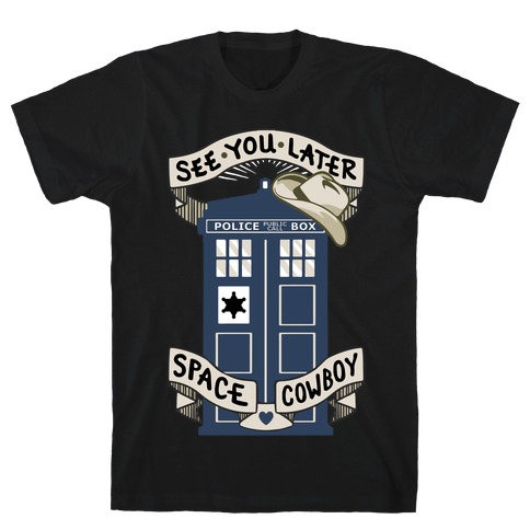 See You Later Space Cowboy T Shirts Lookhuman